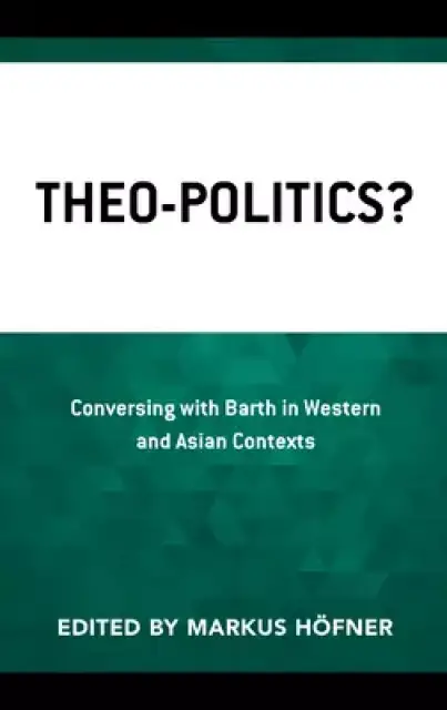 Theo-Politics?: Conversing with Barth in Western and Asian Contexts