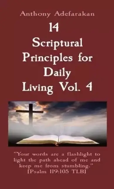 14  Scriptural Principles for Daily Living Vol. 4: "Your words are a flashlight to light the path ahead of me and keep me from stumbling."  [Psalm 119