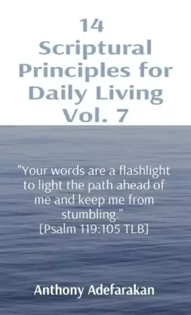 14  Scriptural Principles for Daily Living Vol. 7: "Your words are a flashlight to light the path ahead of me and keep me from stumbling."  [Psalm 119