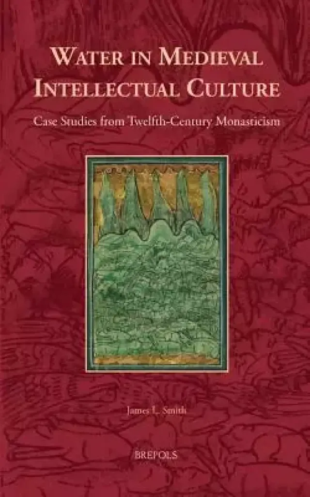 Water in Medieval Intellectual Culture: Case Studies from Twelfth-Century Monasticism