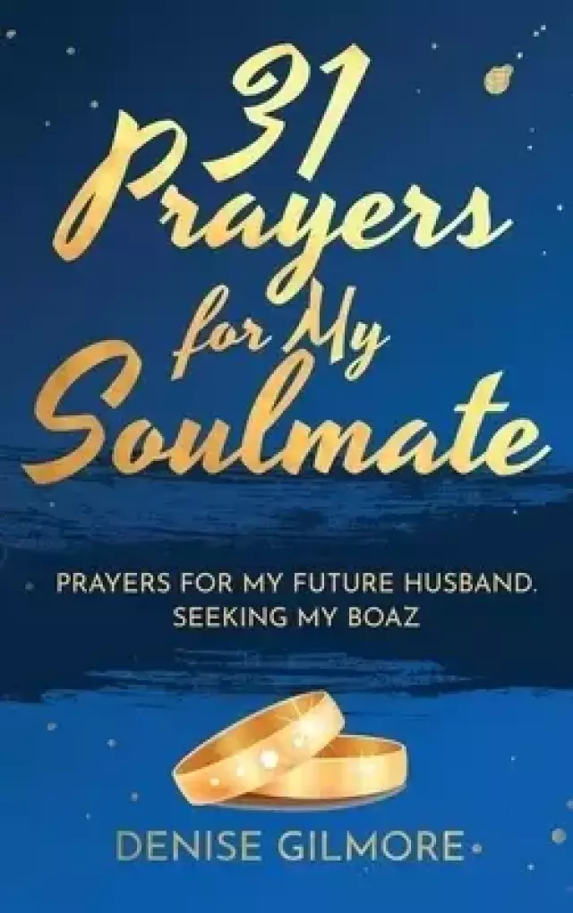 31 Prayers for My Soulmate: Prayers for My Future Husband. Seeking My Boaz.