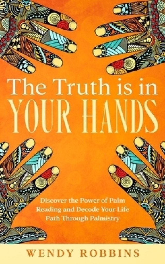 The Truth is In Your Hands: Discover the Power of Palm Reading and ...