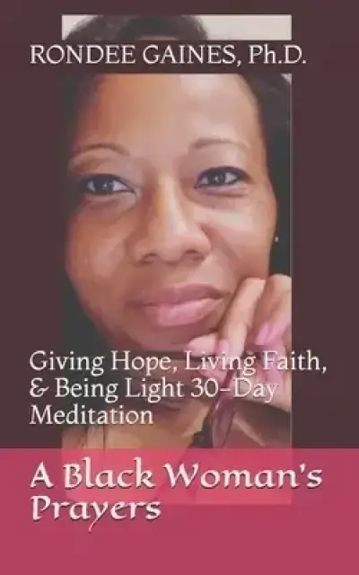 A Black Woman's Prayers: Giving Hope, Living Faith, & Being Light 30-Day Meditation