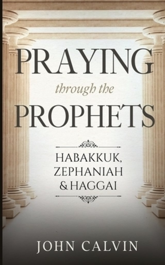 Praying through the Prophets: Habakkuk, Zephaniah & Haggai: Worthwhile ...