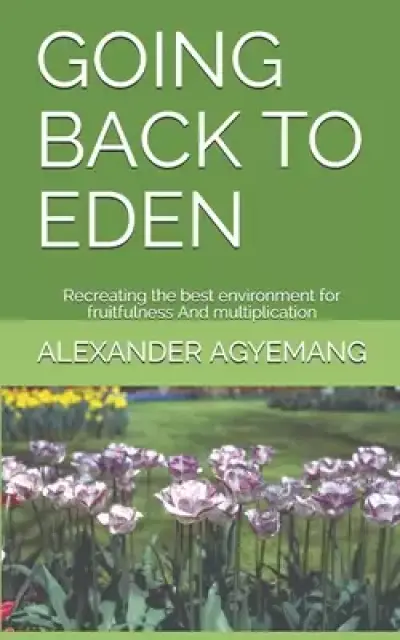 Going Back to Eden: Recreating the best environment for fruitfulness And multiplication