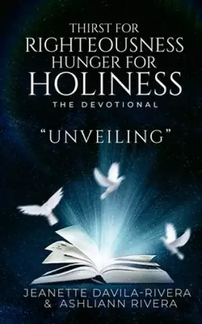 Thirst For Righteousness, Hunger For Holiness The Devotional: Unveiling