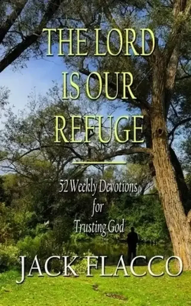 The Lord Is Our Refuge: 52 Weekly Devotions for Trusting God