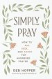 Simply Pray: How to Ask, Seek, and Knock for Answered Prayer