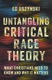 Untangling Critical Race Theory: What Christians Need to Know and Why It Matters