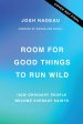 Room for Good Things to Run Wild