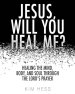 Jesus, Will You Heal Me?: Healing the Mind, Body, and Soul Through The Lord's Prayer