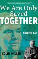 We Are Only Saved Together: Living the Revolutionary Vision of Dorothy Day and the Catholic Worker Movement