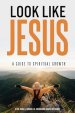 Look Like Jesus: A Guide to Spiritual Growth