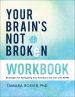 Your Brain's Not Broken Workbook