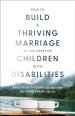 How to Build a Thriving Marriage as You Care for Children with Disabilities