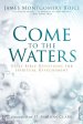 Come to the Waters: Daily Bible Devotions for Spiritual Refreshment