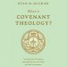 What Is Covenant Theology?