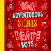 100 Adventurous Stories for Brave Boys