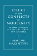 Ethics in the Conflicts of Modernity: An Essay on Desire, Practical Reasoning, and Narrative