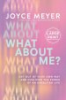 What about Me?: Get Out of Your Own Way and Discover the Power of an Unselfish Life