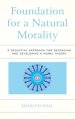 Foundation for a Natural Morality: A Deductive Approach for Defending and Developing a Moral Theory