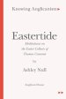 Knowing Anglicanism - Eastertide - Meditations on the Easter Collects of Thomas Cranmer