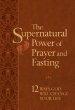 The Supernatural Power of Prayer and Fasting: 10 Secrets of Spiritual Strength