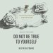 Do Not Be True to Yourself