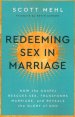 Redeeming Sex in Marriage: How the Gospel Rescues Sex, Transforms Marriage, and Reveals the Glory of God