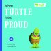 When Turtle Feels Proud - Hardback