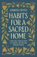 Habits for a Sacred Home: 9 Practices from History to Anchor and Restore Modern Families