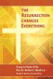 The Resurrection Changes Everything