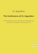 The Confessions of St. Augustine: An autobiographical work by Saint Augustine of Hippo generally considered one of Augustine's most important texts