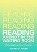 Reading Arendt in the Waiting Room: A Philosophy Primer for an Anxious Age