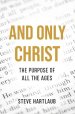 And Only Christ: The Purpose Of All The Ages