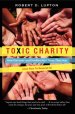 Toxic Charity: How Churches and Charities Hurt Those They Help (and How to Reverse It)