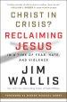 Christ in Crisis?: Reclaiming Jesus in a Time of Fear, Hate, and Violence