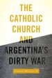 The Catholic Church and Argentina's Dirty War