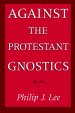 Against The Protestant Gnostics