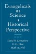 Evangelicals And Science In Historical Perspective