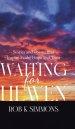 Waiting for Heaven: Stories and Poems that Inspire Faith, Hope and Trust