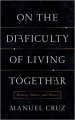 On the Difficulty of Living Together: Memory, Politics, and History