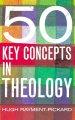 50 Key Concepts In Theology