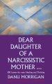 Dear Daughter of a Narcissistic Mother