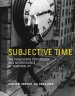 Subjective Time: The Philosophy, Psychology, and Neuroscience of Temporality