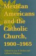 Notre Dame History of Hispanic Catholics in the US Mexican Americans and the Catholic Church, 1900-65