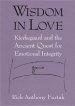 Wisdom in Love: Kierkegaard and the Ancient Quest for Emotional Integrity