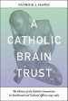 A Catholic Brain Trust: The History of the Catholic Commission on Intellectual and Cultural Affairs, 1945-1965