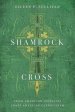 The Shamrock and the Cross: Irish American Novelists Shape American Catholicism