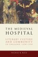 The Medieval Hospital: Literary Culture and Community in England, 1350-1550